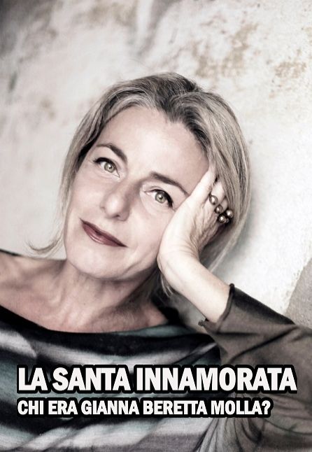 [TEATRO] LA SANTA INNAMORATA - CHI ERA GIANNA BERETTA MOLLA?